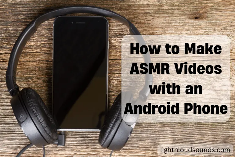 How to Make ASMR Videos with Android