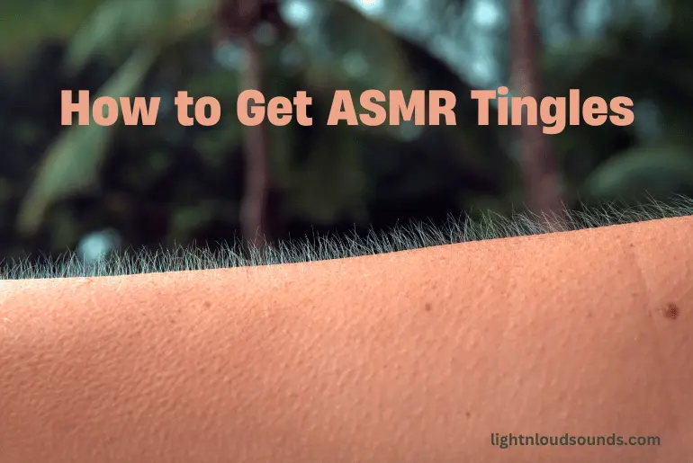 How to Get ASMR Tingles: Techniques and Tips