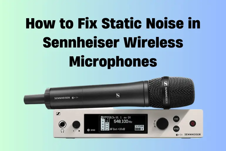 How to Fix Static Noise in Sennheiser Wireless Microphones