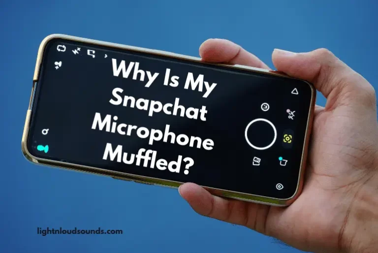 Why Is My Snapchat Microphone Muffled?