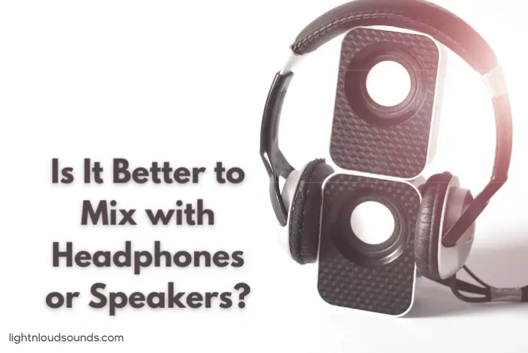 Is It Better to Mix with Headphones or Speakers?