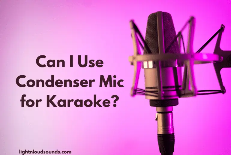 Can I Use Condenser Mic for Karaoke?