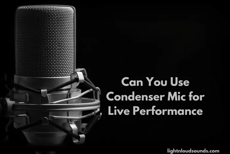 Can You Use Condenser Mic for Live Performance